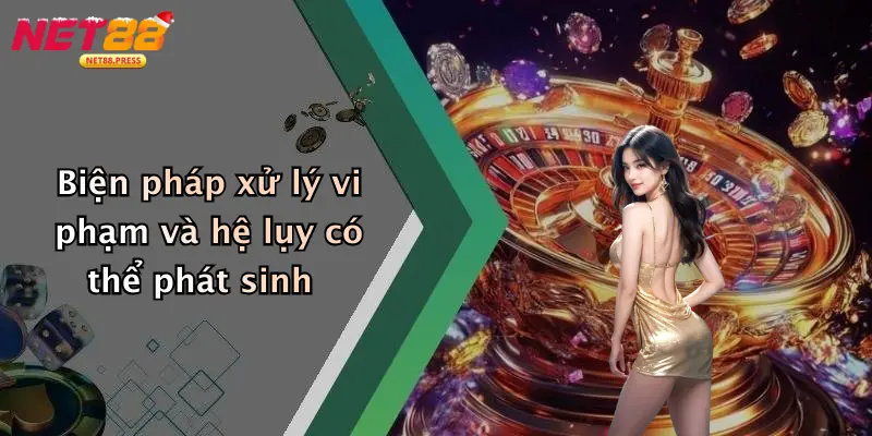 Điều Khoản Và Điều Kiện Biện pháp xử lý vi phạm và hệ lụy có thể phát sinh