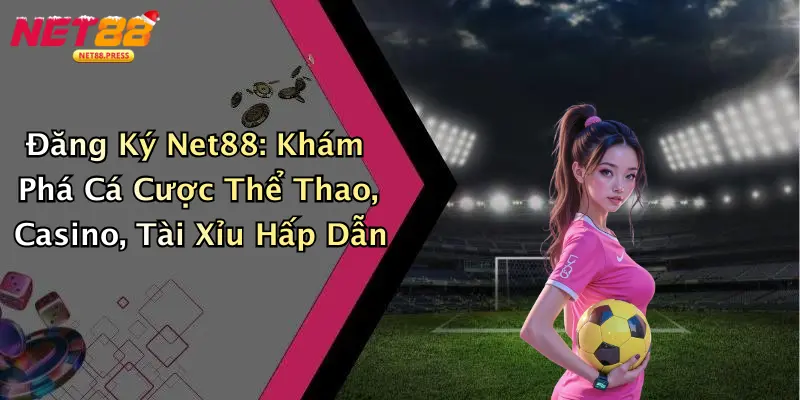 Đăng Ký Net88: Khám Phá Cá Cược Thể Thao, Casino, Tài Xỉu Hấp Dẫn Đăng Ký Net88: Khám Phá Cá Cược Thể Thao, Casino, Tài Xỉu Hấp Dẫn