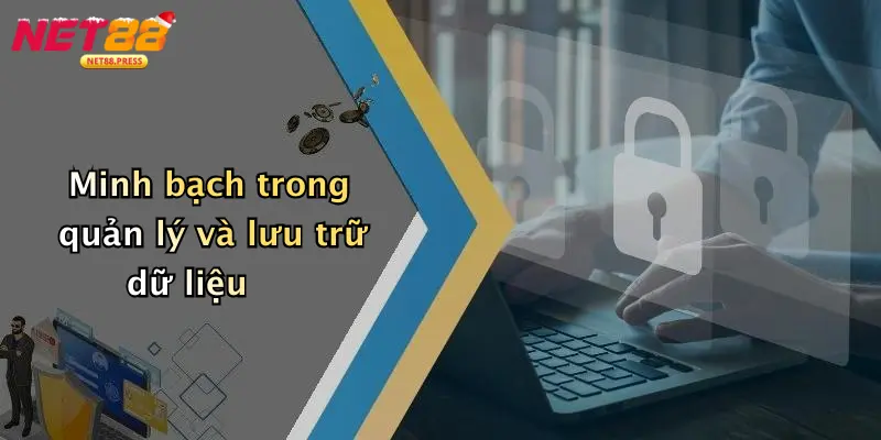 Chính sách bảo mật Minh bạch trong quản lý và lưu trữ dữ liệu