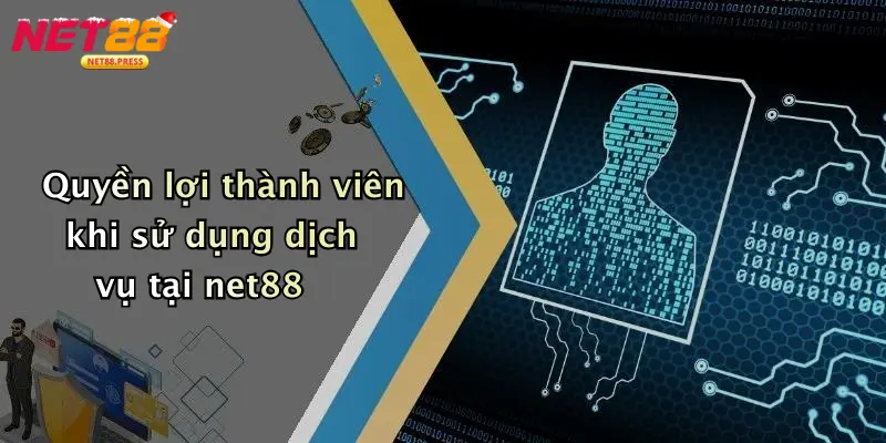 Chính sách bảo mật Quyền lợi thành viên khi sử dụng dịch vụ tại net88