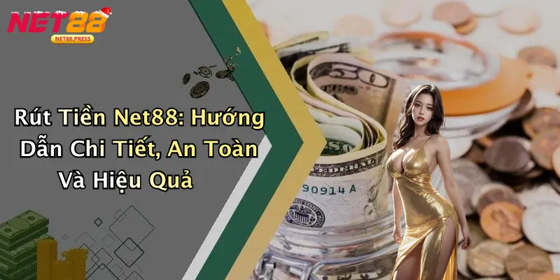 Rút Tiền Net88: Hướng Dẫn Chi Tiết, An Toàn Và Hiệu Quả Rút Tiền Net88: Hướng Dẫn Chi Tiết, An Toàn Và Hiệu Quả