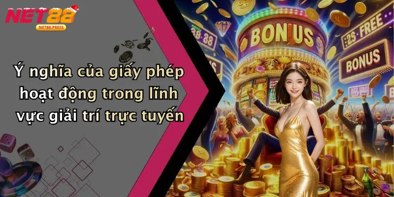 Giấy Phép Hoạt Động Ý nghĩa của giấy phép hoạt động trong lĩnh vực giải trí trực tuyến